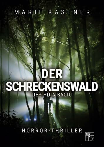 Kastner, Marie Der Schreckenswald des Hoia Baciu: Ein haarsträubender Horrorthriller