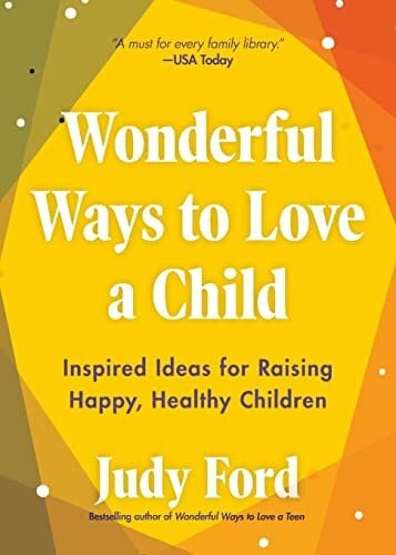Ford, Judy Wonderful Ways to Love a Child: Inspired Ideas for Raising Happy, Healthy Children