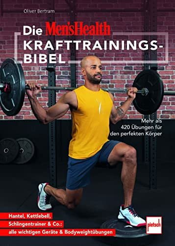 Bertram, Oliver Die MEN'S HEALTH Krafttrainings-Bibel: Mehr als 420 Übungen für den perfekten Körper - Hantel, Kettlebell, Schlingentrainer & Co.: alle wichtigen Geräte & Bodyweightübungen
