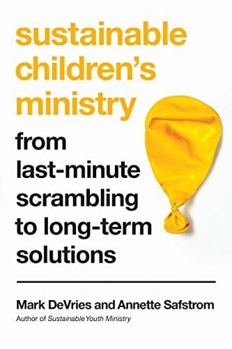 Safstrom, Annette Sustainable Children's Ministry: From Last-Minute Scrambling to Long-Term Solutions
