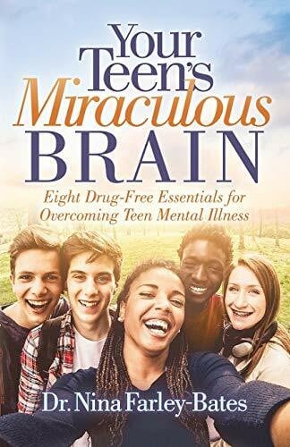 Farley-Bates, Dr. Nina Your Teen’s Miraculous Brain: Eight Drug-Free Essentials for Overcoming Teen Mental Illness