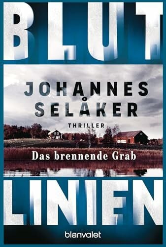Wolandt, Holger Blutlinien - Das brennende Grab: Thriller - Atmosphärisch und hoch spannend – die Nr.-1-Bestsellerreihe aus Schweden! (Die Blutlinien-Reihe, Band 2)