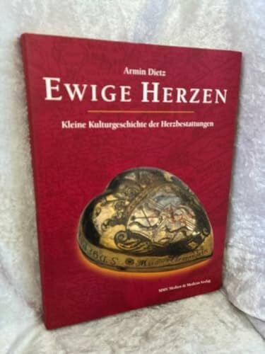 Dietz, Armin Ewige Herzen: Kleine Kulturgeschichte der Herzbestattungen