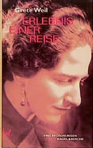 Weil, Grete Erlebnis einer Reise: Drei Begegnungen