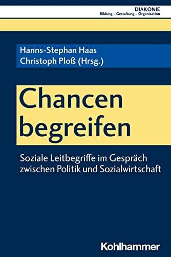 Hofmann, Beate Chancen begreifen: Soziale Leitbegriffe im Gespräch zwischen Politik und Sozialwirtschaft (DIAKONIE: Bildung - Gestaltung - Organisation, 23, Band 23)