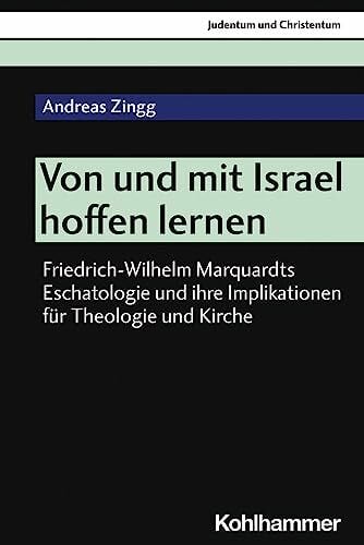 Al-Suadi, Soham Von und mit Israel hoffen lernen: Friedrich-Wilhelm Marquardts Eschatologie und ihre Implikationen für Theologie und Kirche (Judentum und Christentum, 28, Band 28)
