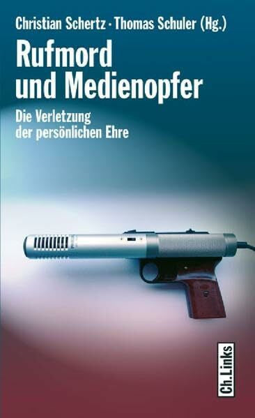 Thomas Schuler Rufmord und Medienopfer: Die Verletzung der persönlichen Ehre