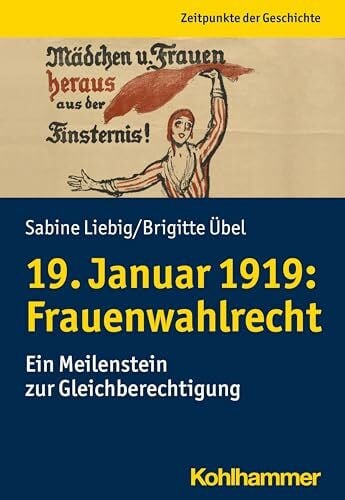 Übel, Brigitte 19. Januar 1919: Frauenwahlrecht: Ein Meilenstein zur Gleichberechtigung (Zeitpunkte der Geschichte)
