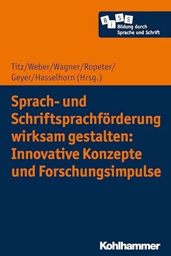 Hasselhorn, Marcus Sprach- und Schriftsprachförderung wirksam gestalten: Innovative Konzepte und Forschungsimpulse (Bildung durch Sprache und Schrift, 4, Band 4)