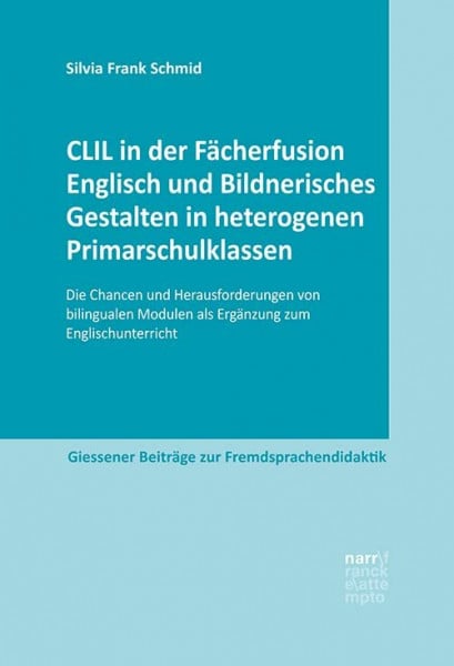 Frank Schmid, Silvia CLIL in der Fächerfusion Englisch und Bildnerisches Gestalten in heterogenen Primarschulklassen: Die Chancen und Herausforderungen von bilingualen ... Beiträge zur Fremdsprachendidaktik)