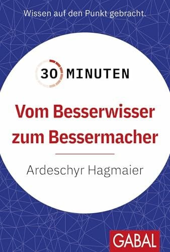 Hagmaier, Ardeschyr 30 Minuten Vom Besserwisser zum Bessermacher