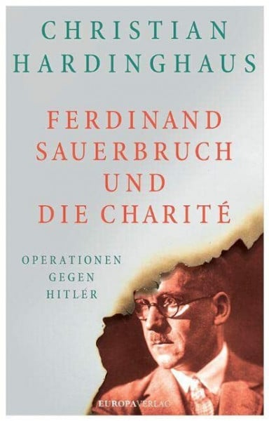 Hardinghaus, Christian Ferdinand Sauerbruch und die Charité: Operationen gegen Hitler