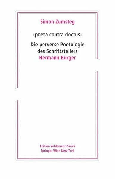 Zumsteg, Simon Edition Voldemeer: poeta contra doctus. Die perverse Poetologie des Schriftstellers Hermann Burger