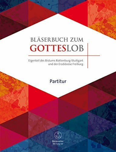 Bernard Sanders Bläserbuch zum Gotteslob -Vorspiele und Begleitsätze / Freie Werke- (Gemeinsamer Eigenteil des Bistums Rottenburg-Stuttgart und der Erzdiözese ... Begleitsätze zu Liedern des neuen Gotteslobs