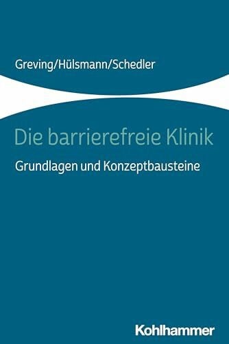 Schedler, Renate Die barrierefreie Klinik: Grundlagen und Konzeptbausteine