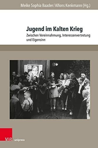 Meike Sophia Jugend im Kalten Krieg: Zwischen Vereinnahmung, Interessenvertretung und Eigensinn (Jugendbewegung und Jugendkulturen: Jahrbuch)