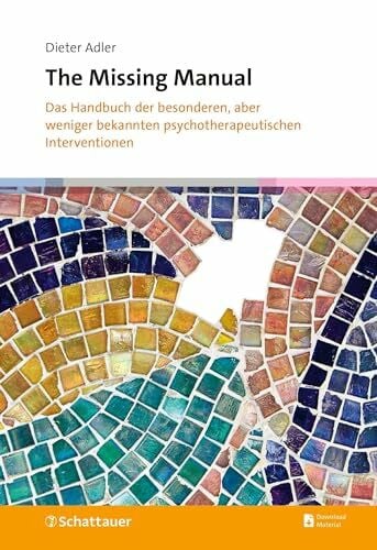 Adler, Dieter The Missing Manual: Das Handbuch der besonderen, aber weniger bekannten psychotherapeutischen Interventionen