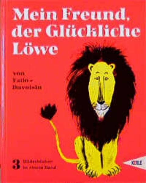 Mühlenweg, Regina Mein Freund, der glückliche Löwe. Der Glückliche Löwe. Das Glückliche Löwenkind. Der Glückliche Löwe und der Bär: Drei Bilderbücher in einem Band