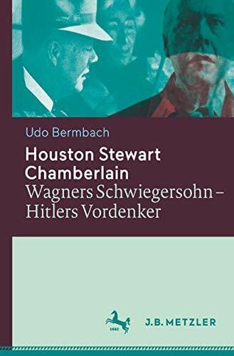 Bermbach, Udo Houston Stewart Chamberlain: Wagners Schwiegersohn – Hitlers Vordenker