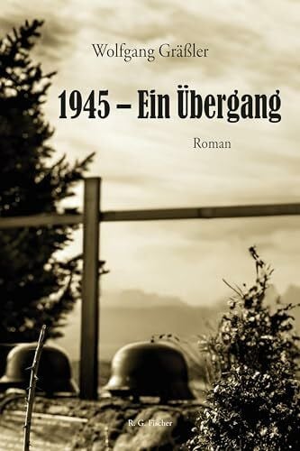 Gräßler, Wolfgang 1945 – Ein Übergang: Roman