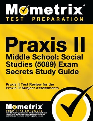 Praxis II Exam Secrets Test Prep Team Praxis II Middle School: Social Studies (5089) Exam Secrets Study Guide: Praxis II Test Review for the Praxis II: Subject Assessments (Secrets (Mometrix))