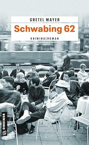 Mayer, Gretel Schwabing 62: Kriminalroman (Kriminalbeamte Korbinian Hilpert und Siegfried Breitner)