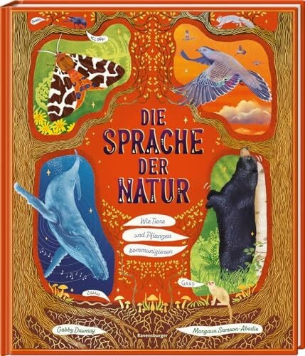 Dawnay, Gabby Die Sprache der Natur - ein Sachbuch über Tiere und Pflanzen für Kinder ab 4 Jahre; 48 zauberhafte Sachgeschichten zur Kommunikation bei Flora und Fauna: Wie Tiere und Pflanzen kommunizieren