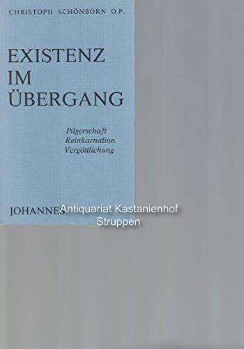 Christoph Schönborn O.P. Existenz im Übergang - Pilgerschaft, Reinkarnation, Vergöttlichung.