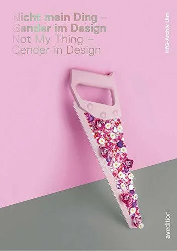 Jerger, Pia Nicht mein Ding - Gender im Design: Not My Thing - Gender in Design
