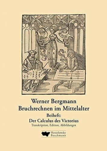 Bergmann, Werner Bruchrechnen im Mittelalter: Der ursprüngliche Calculus des Victorius von Aquitanien und die Kreisberechnung in der römischen Antike und im Mittelalter