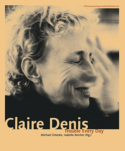 Reicher, Isabella Claire Denis. Trouble Every Day (FilmmuseumSynemaPublikationen: Begründet von Alexander Horwath, Brigitte Mayr und Michael Omasta)