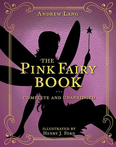 Ford, Henry J. The Pink Fairy Book: Complete and Unabridged (Volume 5) (Andrew Lang Fairy Book Series, Band 5)