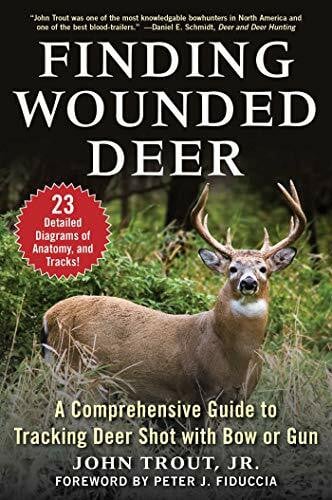 Trout Jr., John Finding Wounded Deer: A Comprehensive Guide to Tracking Deer Shot with Bow or Gun