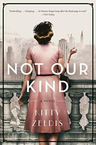 Zeldis, Kitty NOT OUR KIND: A Historical Novel of Post-War Park Avenue – Jewish and WASP Women Navigate Identity, Romance, and Class
