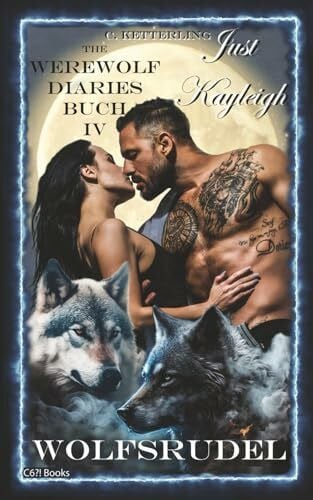 Ketterling, Corinna The Werewolf Diaries: Buch 4: Just Kayleigh – Wolfsrudel: Vollmond-Anthologie: nur Kayleighs Sicht (Sammelbände „Just Kayleigh“ – Werwolf Liebesroman, Band 4)