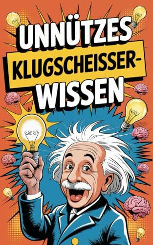 Laubach, Simone Unnützes Klugscheisser Wissen: Über 1000 lustige und unnütze Fakten - Wenn du alles davon weißt, bist du nicht mal ansatzweise so schlau wie Einstein.