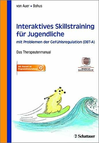 Bohus, Martin Interaktives Skillstraining für Jugendliche mit Problemen der Gefühlsregulation (DBT-A): Das Therapeutenmanual - Akkreditiert vom Deutschen Dachverband DBT
