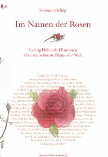 Frieling, Simone Im Namen der Rosen: Vierzig blühende Phantasien über die schönste Blume der Welt. Mit Aquarellen der Autorin