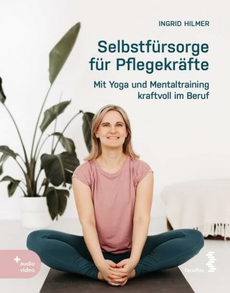 Hilmer, Ingrid Selbstfürsorge für Pflegekräfte: Mit Yoga und Mentaltraining kraftvoll im Beruf