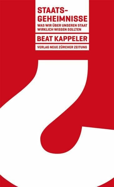 Kappeler, Beat Staatsgeheimnisse?: Was wir über unseren Staat wirklich wissen sollten