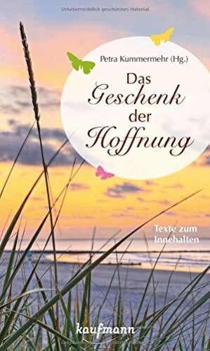 Kummermehr, Petra Das Geschenk der Hoffnung: Texte zum Innehalten