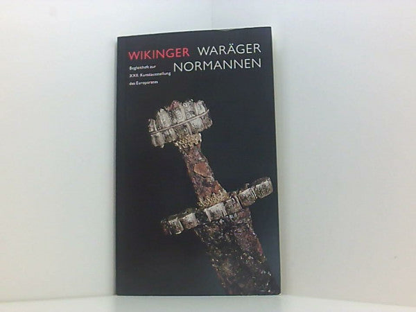 Reiner-Maria Weiss Wikinger, Waräger, Normannen: Die Skandinavier und Europa 800 bis 1200. Begleitheft zur Ausstellung