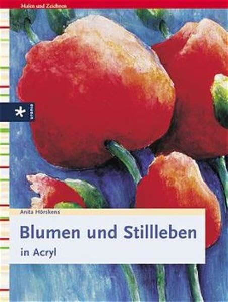 Hörskens, Anita Blumen und Stillleben in Acryl