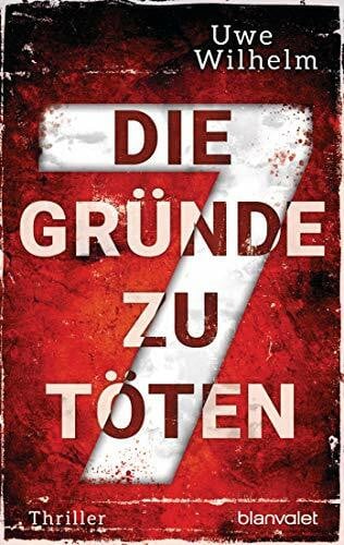 Wilhelm, Uwe Die sieben Gründe zu töten: Thriller (Helena Faber, Band 3)