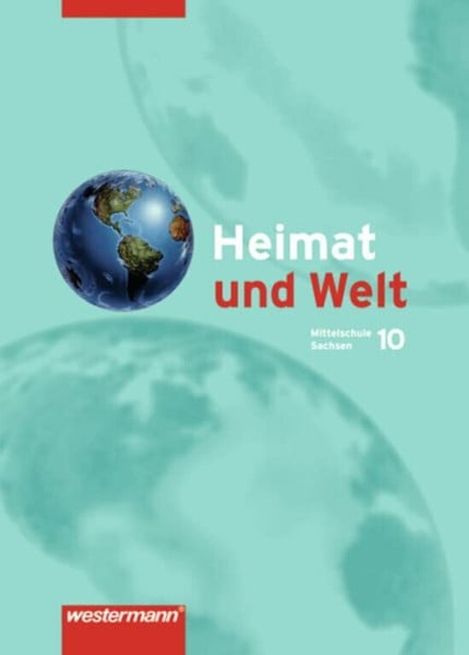 Heimat und Welt - Ausgabe 2004 zum neuen Lehrplan für das 7.-10. Schuljahr an Mittelschulen in Sachsen: Schülerband 10