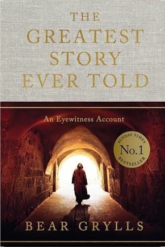 Grylls, Bear The Greatest Story Ever Told: An Eyewitness Account - THE NO.1 SUNDAY TIMES BESTSELLER
