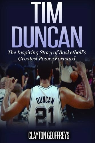 Geoffreys, Clayton Tim Duncan: The Inspiring Story of Basketball's Greatest Power Forward (Basketball Biography Books)
