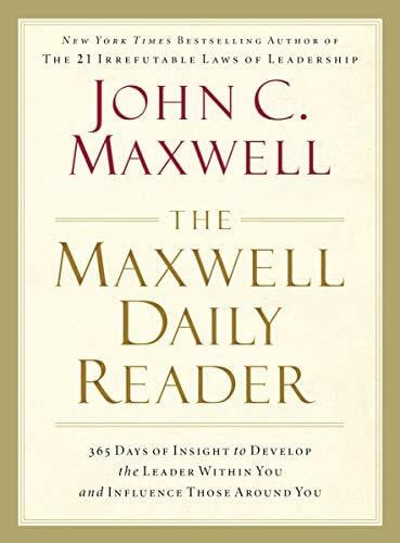 Maxwell, John C. The Maxwell Daily Reader: 365 Days of Insight to Develop the Leader Within You and Influence Those Around You