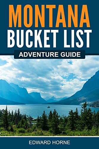 Horne, Edward Montana Bucket List Adventure Guide: Explore 100 Offbeat Destinations You Must Visit!