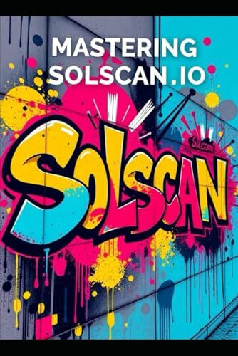 Crane, Tatyana Mastering Solscan.io- A Guide for Beginners for the Solana Blockchain